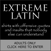 Extreme Latin - funny offensive insult t-shirts in Latin