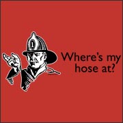 Fireman - Where's My Hose At? Funny T-Shirt