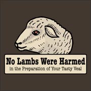 No Lambs Were Harmed in the Preparation of Your Tasty Veal Anti-PETA meat is tasty yummy murder funny t-shirt