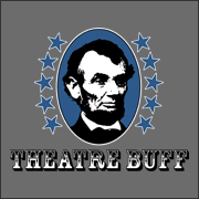 Theatre Buff - Funny Abraham Lincoln History Geek T-Shirt